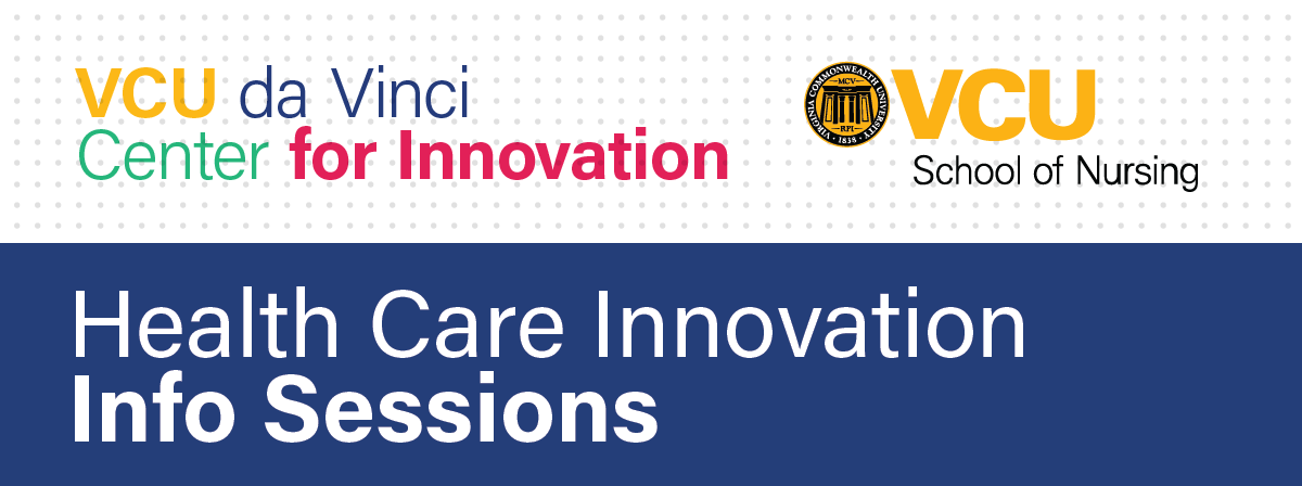 VCU da Vinci Center for Innovation VCU School of Nursing Health Care Innovation Info Session